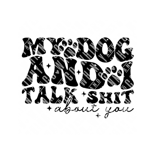 My Dog and I Talk Sh!t About You - Sticker