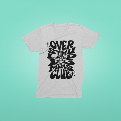 Overstimulated Dog Mum Club T Shirt